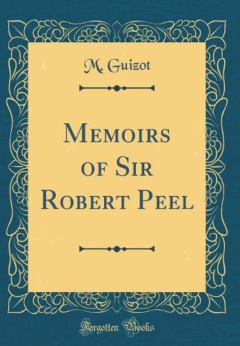 Memoirs of Sir Robert Peel (Classic Reprint)