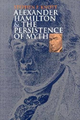 Alexander Hamilton and the Persistence of Myth
