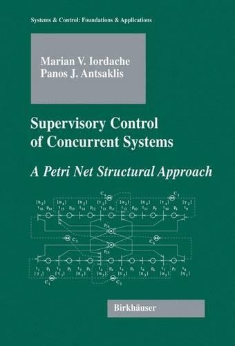 Supervisory Control of Concurrent Systems: A Petri Net Structural Approach(Systems & Control: Foundations & Applications)