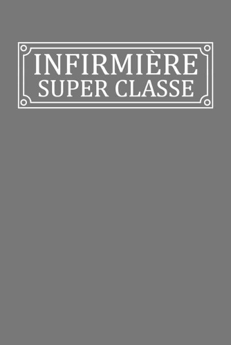 Infirmière Super Classe: Cadeau Infirmière Original Cahier de brouillon, Carnet de notes Ligné