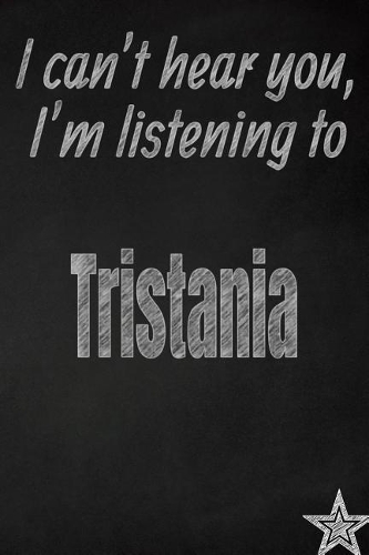 I Can't Hear You, I'm Listening to Tristania Creative Writing Lined Journal: Promoting Band Fandom and Music Creativity Through Journaling...One Day at a Time