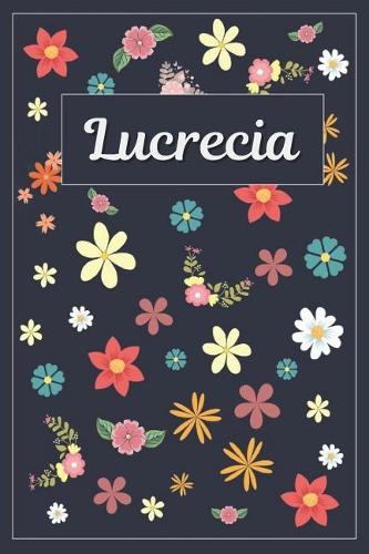 Lucrecia: Lined Writing Notebook with Personalized Name 120 Pages 6x9 Flowers