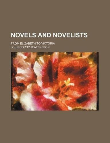 Novels and Novelists; From Elizabeth to Victoria: (English)