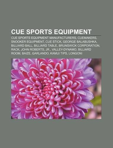 Cue Sports Equipment: Cue Sports Equipment Manufacturers, Cuemakers, Snooker Equipment, Cue Stick, George Balabushka, Billiard Ball(English)