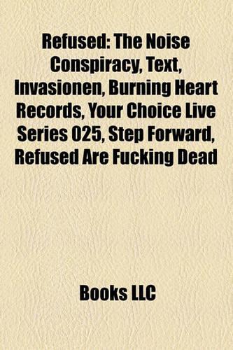 Refused: The Noise Conspiracy, Text, Invasionen, Burning Heart Records, Your Choice Live Series 025, Step Forward, Refused Are Fucking Dead(English)