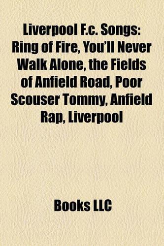 Liverpool F.C. Songs: Ring of Fire, You'll Never Walk Alone, the Fields of Anfield Road, Poor Scouser Tommy, Anfield Rap, Liverpool(English)