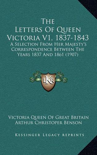 The Letters of Queen Victoria V1, 1837-1843