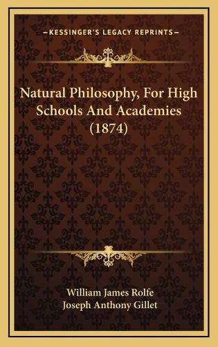 Natural Philosophy, For High Schools And Academies (1874): (English)