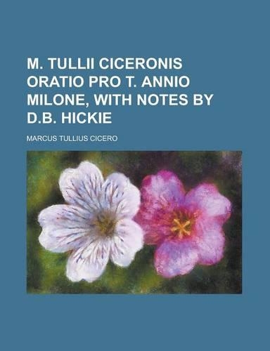 M. Tullii Ciceronis Oratio Pro T. Annio Milone, with Notes by D.B. Hickie