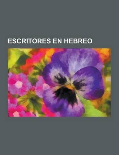 Escritores En Hebreo: Maimonides, Yehudah Halevi, Ibn Gabirol, Lea Goldberg, Abraham Ben Meir Ibn Ezra, Yehuda Amijai, Jose Penso de la Vega(Spanish)