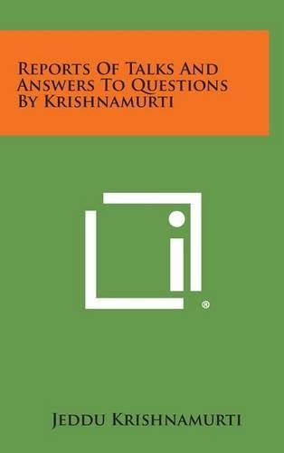 Reports of Talks and Answers to Questions by Krishnamurti