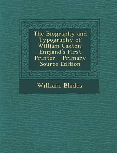 The Biography and Typography of William Caxton
