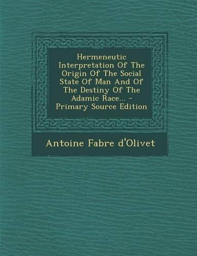 Hermeneutic Interpretation of the Origin of the Social State of Man and of the Destiny of the Adamic Race...