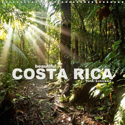 Beautiful Costa Rica 2017: Pura Vida. This Calendar Shows Why Colourful Costa Rica is Increasingly Popular Among Travelers from All Over the World(Calvendo Places)