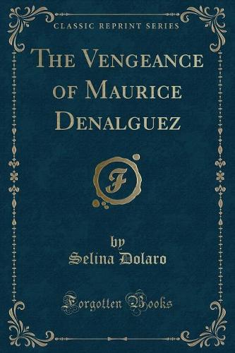 The Vengeance of Maurice Denalguez (Classic Reprint): (English)