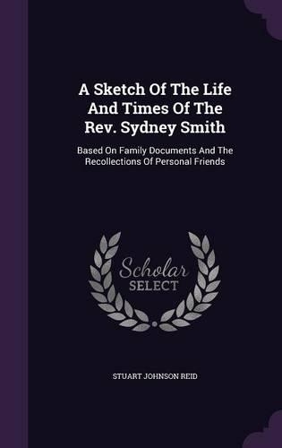 A Sketch Of The Life And Times Of The Rev. Sydney Smith