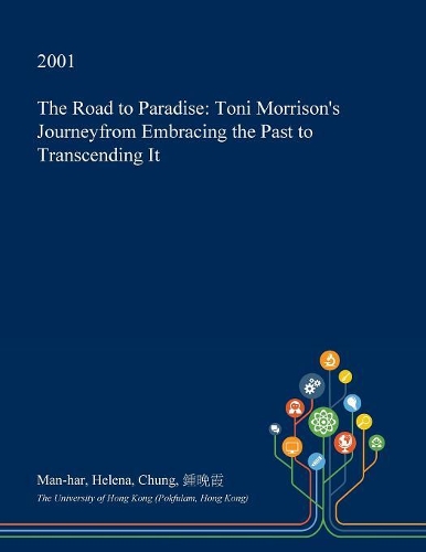 The Road to Paradise: Toni Morrison's Journeyfrom Embracing the Past to Transcending It(English)