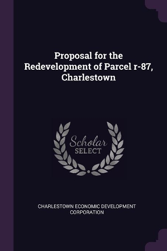 Proposal for the Redevelopment of Parcel r-87, Charlestown