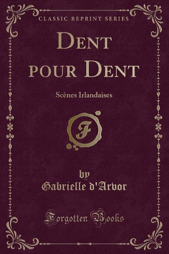 Dent pour Dent: Scènes Irlandaises (Classic Reprint)
