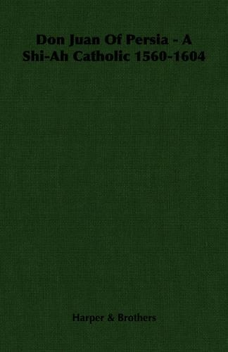 Don Juan Of Persia - A Shi-Ah Catholic 1560-1604