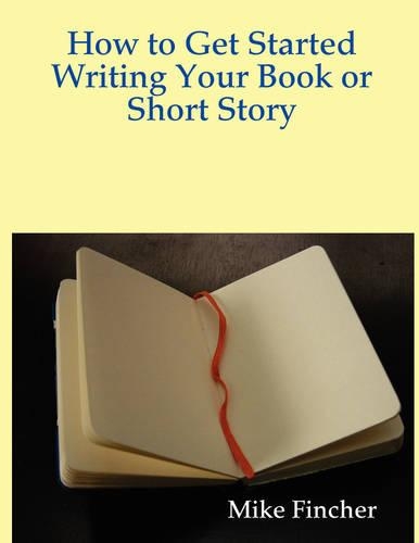 How to Get Started Writing Your Book or Short Story