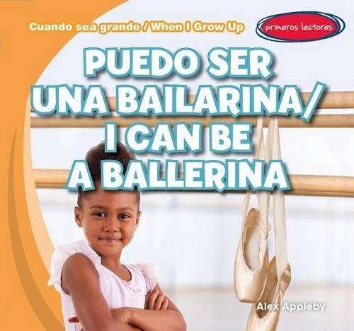 Puedo Ser Una Bailarina / I Can Be a Ballerina: (Cuando Sea Grande / When I Grow Up)