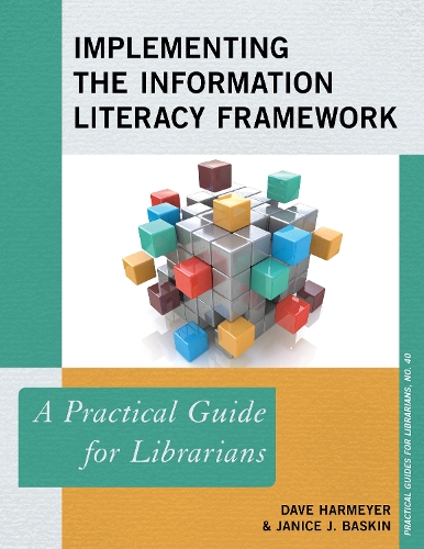 Implementing the Information Literacy Framework: A Practical Guide for Librarians(Practical Guides for Librarians)