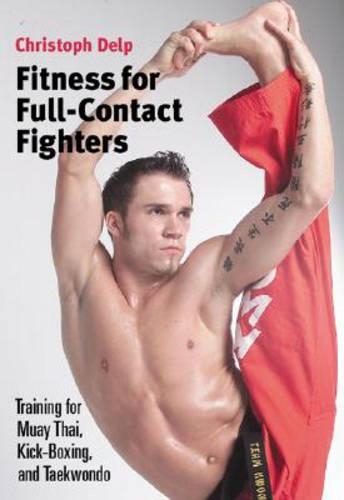 Fitness for Full-Contact Fighters: Training for Muay Thai, Karate, Kickboxing, and Taekwondo