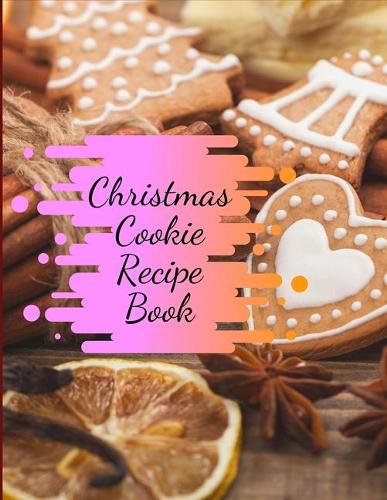 Christmas Cookie Recipe Book: Awesome Christmas Recipes Blank & empty journal for the winter holiday season to write in, collect your favorite Christmas recipes