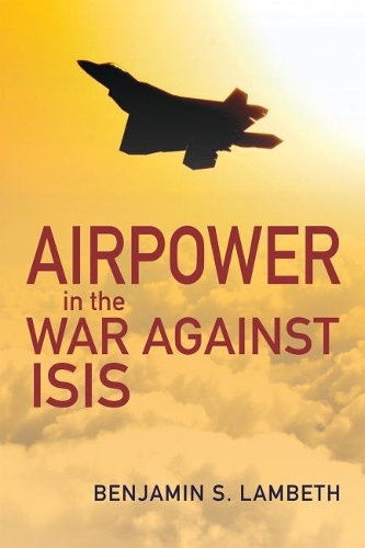 Airpower in the War against ISIS: (History of Military Aviation)