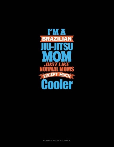 I'm A Brazilian Jiu Jitsu Mom Just Like Normal Moms Except Much Cooler