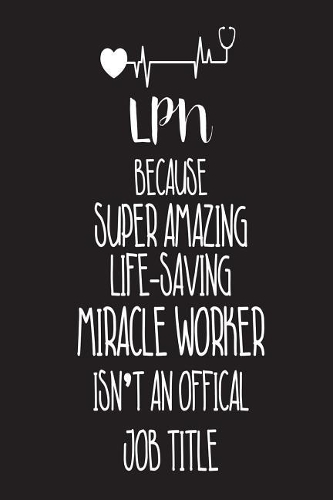 LPN Because Super Amazing Life-Saving Miracle Worker Isn't An Official Job Title