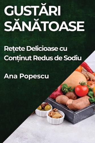 Gustari Sanatoase: Re?ete Delicioase cu Con?inut Redus de Sodiu
