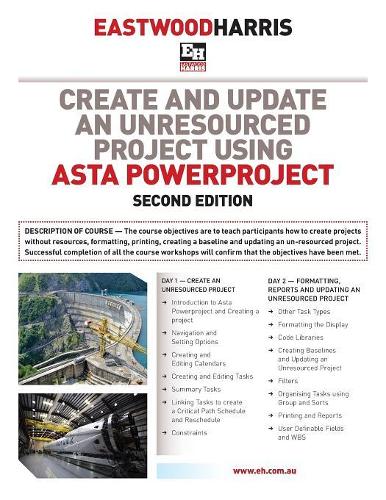 Create and Update an Unresourced Project Using Asta Powerproject: 2-day training course handout and student workshops