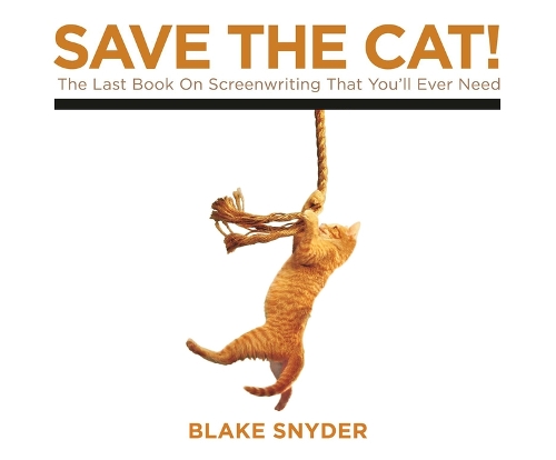 Save the Cat!: The Last Book on Screenwriting You'll Ever Need(1 Save the Cat!)