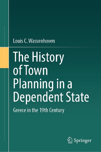 The History of Town Planning in a Dependent State: Greece in the 19th Century