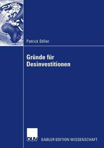Gründe für Desinvestitionen: Eine Event-History-Analyse unter besonderer Berücksichtigung des Entscheidungsverhaltens des Managements(Paperback)