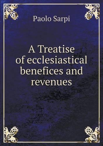A Treatise of Ecclesiastical Benefices and Revenues