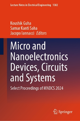 Micro and Nanoelectronics Devices, Circuits and Systems: Select Proceedings of MNDCS 2024(1382 Lecture Notes in Electrical Engineering)