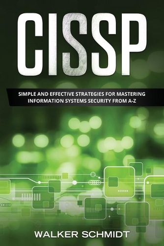 Cissp: Simple and Effective Strategies for Mastering Information Systems Security from A-Z(3 Cissp)