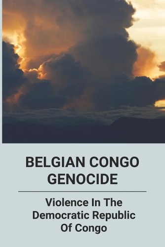 Belgian Congo Genocide: Violence In The Democratic Republic Of Congo: Congo-Brazzaville