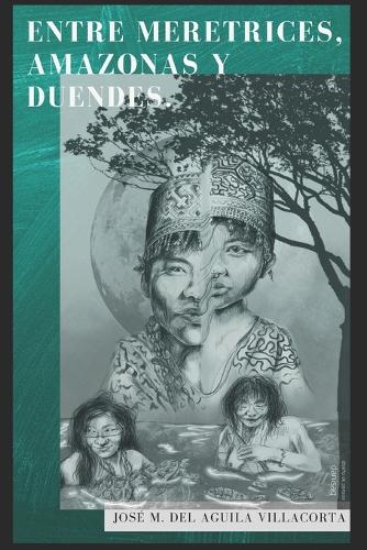 Entre meretrices amazonas y duendes