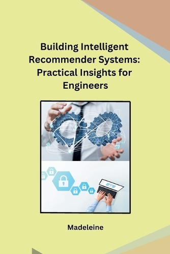 Building Intelligent Recommender Systems: Practical Insights for Engineers