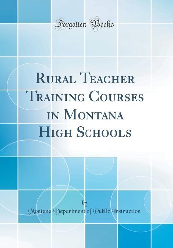 Rural Teacher Training Courses in Montana High Schools (Classic Reprint)