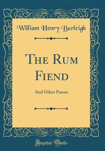 The Rum Fiend: And Other Poems (Classic Reprint)