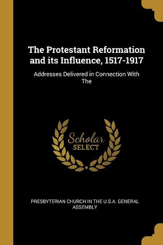 The Protestant Reformation and its Influence, 1517-1917