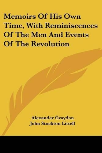 Memoirs Of His Own Time, With Reminiscences Of The Men And Events Of The Revolution