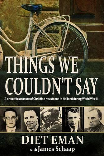 Things We Couldn't Say: A Dramatic Account of Christian Resistance in Holland During WWII(English)