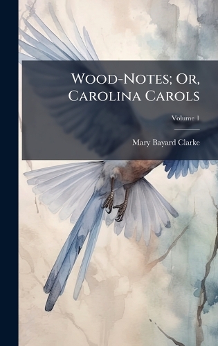 Wood-Notes; Or, Carolina Carols