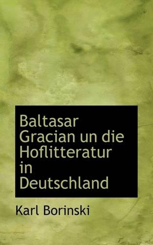 Baltasar Gracian Un Die Hoflitteratur in Deutschland: (English)